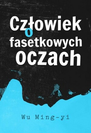 Człowiek o fasetkowych oczach by Katarzyna Sarek, Wu Ming-Yi