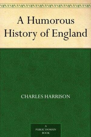 A Humorous History of England by Charles Harrison