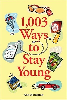 1,003 Ways to Stay Young by Ann Hodgman