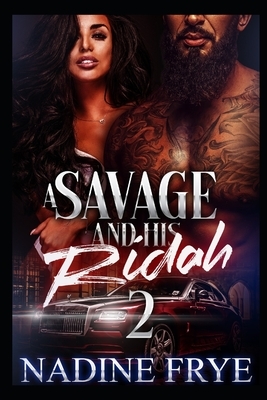 A Savage and His Ridah 2: Dai'shaun and Khy'nierra by Nadine Frye