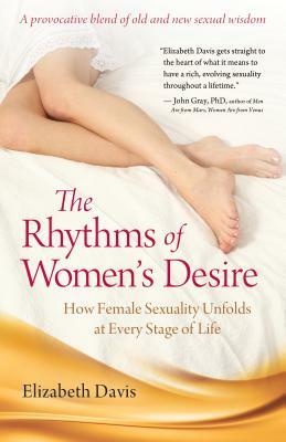 The Rhythms of Women's Desire: How Female Sexuality Unfolds at Every Stage of Life by Elizabeth Davis