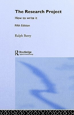 The Research Project: How to Write It, Edition 5 by Ralph Berry