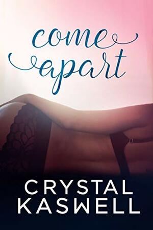 Come Apart by Crystal Kaswell