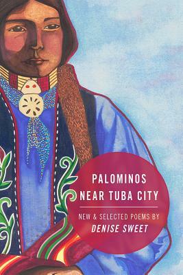 Palominos Near Tuba City: New and Selected Poems by Denise Sweet