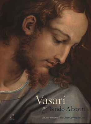 Vasari for Bindo Altoviti: Christ Carrying the Cross by Carlo Falciani, Michela Corso, Barbara Agosti