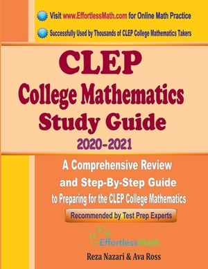 CLEP College Mathematics Study Guide 2020 - 2021: A Comprehensive Review and Step-By-Step Guide to Preparing for the CLEP College Mathematics by Reza Nazari, Ava Ross