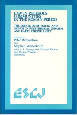 Law in Religious Communities in the Roman Period: The Debate Over Torah and Nomos in Post-Biblical Judaism and Early Christianity by Albert I. Baumgarten, Peter Richardson, Stephen Westerholm