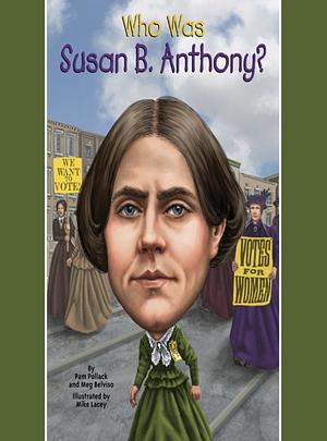 Who Was Susan B. Anthony? by Meg Belviso, Who HQ, Pam Pollack