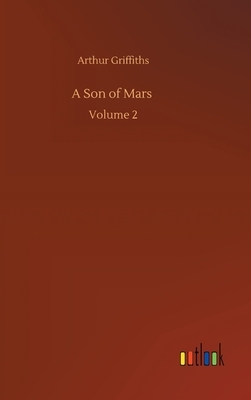 A Son of Mars: Volume 2 by Arthur Griffiths