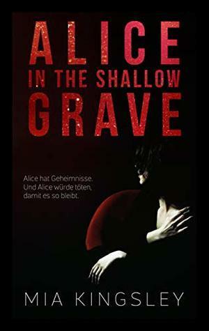 Alice In The Shallow Grave by Mia Kingsley