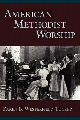 American Methodist Worship by Karen B. Westerfield Tucker