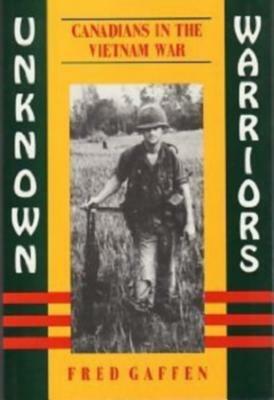 Unknown Warriors: Canadians in Vietnam by Fred Gaffen