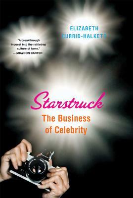 Starstruck: The Business of Celebrity by Elizabeth Currid-Halkett