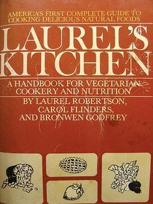 Laurel's Kitchen: Handbook for Vegetarian Cookery and Nutrition by etc. Robertson, etc. Robertson, Laurel, Laurel