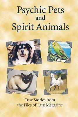 Psychic Pets and Spirit Animals: from the files of FATE magazine by Fate Magazine Editors