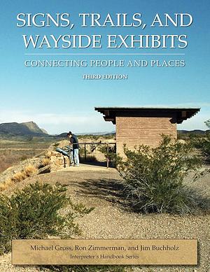 Signs, Trails, and Wayside Exhibits: Connecting People and Places by Jim Buchholz, Michael Gross, Ron Zimmerman