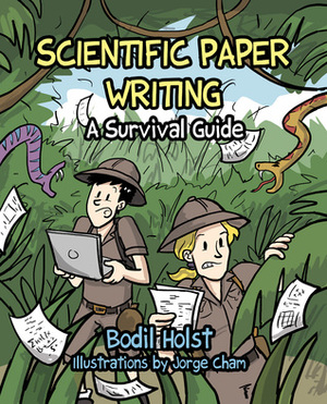 Scientific Paper Writing - A Survival Guide by Bodil Holst, Jorge Cham