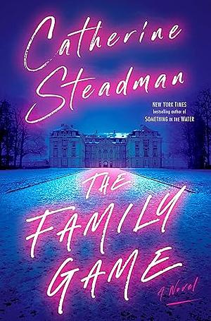 The Family Game: A Novel by Catherine Steadman