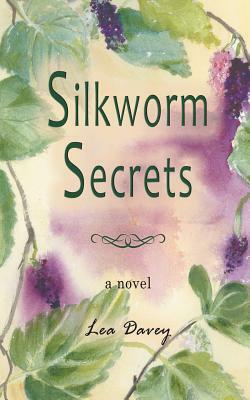 Silkworm Secrets by Lea Davey