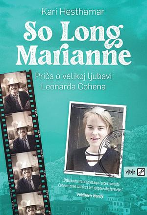 So Long, Marianne: Velika ljubavna priča Leonarda Cohena by Helle Goldman, Kari Hesthamar