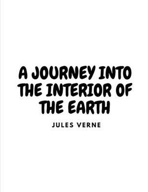 A Journey into the Interior of the Earth by Jules Verne by Jules Verne