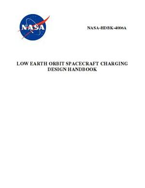 Low Earth Orbit Spacecraft Charging Design Handbook: Nasa-Hdbk-4006a by NASA