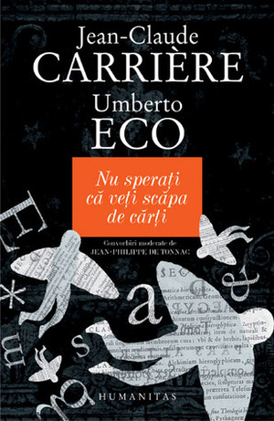 Nu sperați că veți scăpa de cărți by Umberto Eco, Jean-Claude Carrière