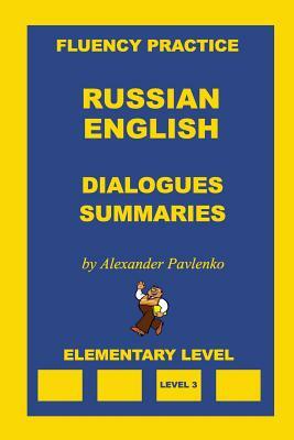 Russian-English, Dialogues and Summaries, Elementary Level by Alexander Pavlenko