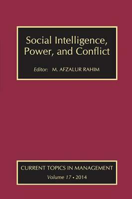 Social Intelligence, Power, and Conflict: Volume 17: Current Topics in Management by M. Afzalur Rahim, Sean McMahon