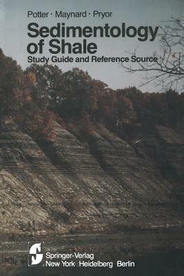 Sedimentology of Shale: Study Guide and Reference Source by Wayne A. Pryor, Paul E. Potter, J. Barry Maynard