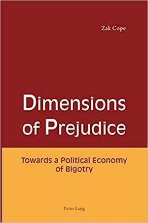 Dimensions of Prejudice: Towards a Political Economy of Bigotry by Zak Cope