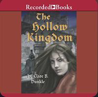 The Hollow Kingdom by Clare B. Dunkle