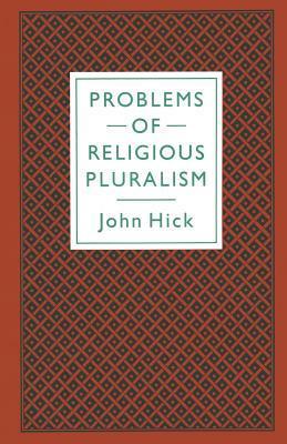 Problems of Religious Pluralism by John Harwood Hick