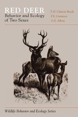 Red Deer: Behavior and Ecology of Two Sexes by F. E. Guinness, S. D. Albon, T. H. Clutton-Brock