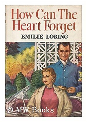 How Can the Heart Forget? by Emilie Loring