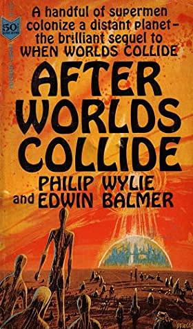 After Worlds Collide by Edwin Balmer, Philip Wylie