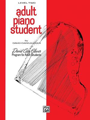 Adult Piano Student: Level 2 by David Carr Glover
