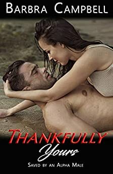 Thankfully Yours: Saved by an Alpha Male by Barbra Campbell