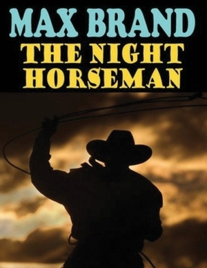 The Night Horseman (Annotated) by Max Brand