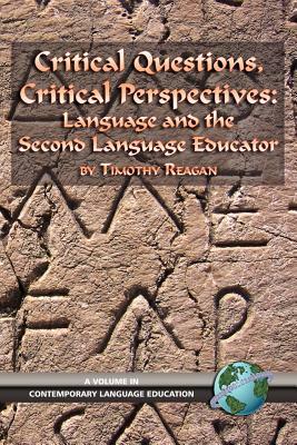 Critical Questions, Critical Perspectives: Language and the Second Language Educator (PB) by Timothy G. Reagan