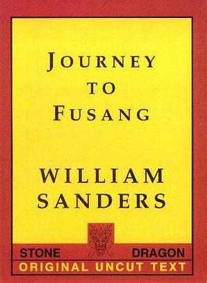 Journey to Fusang: The Original, Uncut Text by William Sanders, William Sanders