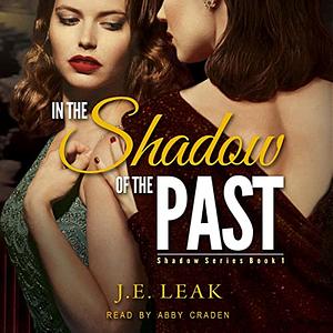 In the Shadow of the Past by J.E. Leak