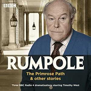 Rumpole: The Primrose Pathother stories: Four BBC Radio 4 dramatisations starring Timothy West by John Mortimer