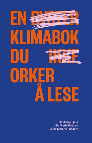 En klimabok du orker å lese by Hauk Are Fjeld, Julie Marie Følstad, Julie Marene Fusdahl