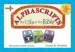 Alphascripts: The 123s of the Bible by Crystal M. Wimbrey