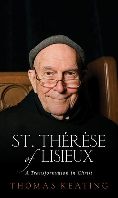 St. Thérèse of Lisieux: A Transformation in Christ by Thomas Keating