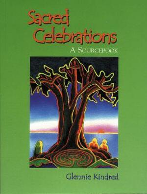 Sacred Celebrations: A Sourcebook by Glennie Kindred