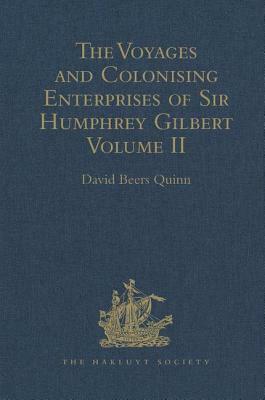 The Voyages and Colonising Enterprises of Sir Humphrey Gilbert: Volume II by 