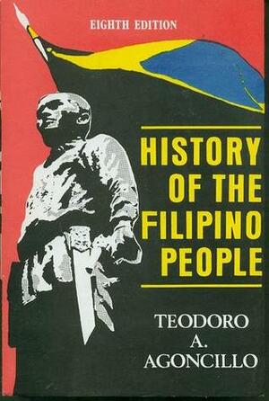 History of the Filipino People by Teodoro A. Agoncillo