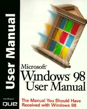 Windows 98 User Manual: The Manual You Should Have Received with Windows 98 by Jim Boyce